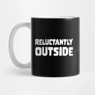 RELUCTANTLY OUTSIDE funny saying quote gift Mug